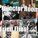Podcast: Projector Room #95 “Fried Flies!” 10/09/2021