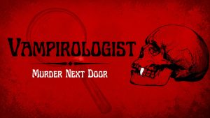 Vampirologist, MurderNextDoor